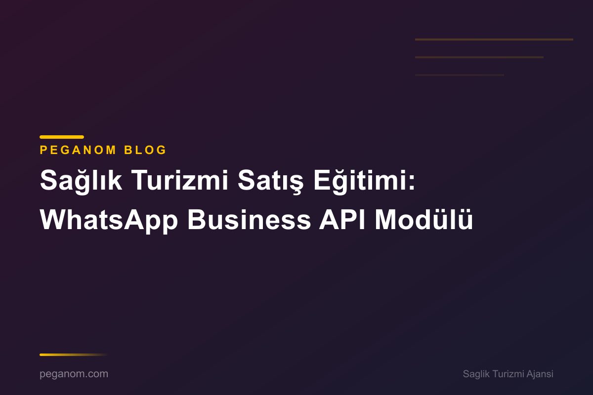 Sağlık Turizmi Satış Eğitimi: WhatsApp Business API Modülü