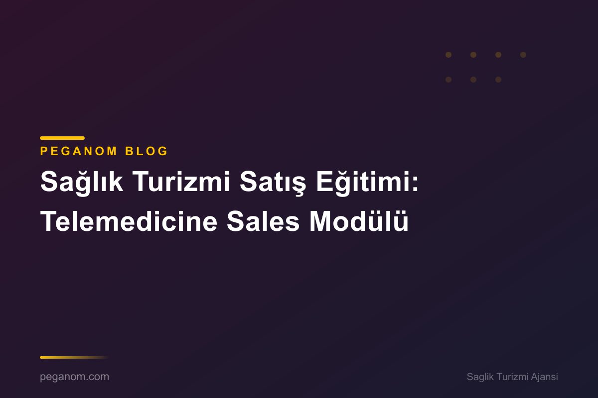 Sağlık Turizmi Satış Eğitimi: Telemedicine Sales Modülü