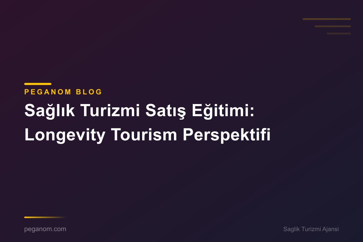 Sağlık Turizmi Satış Eğitimi: Longevity Tourism Perspektifi