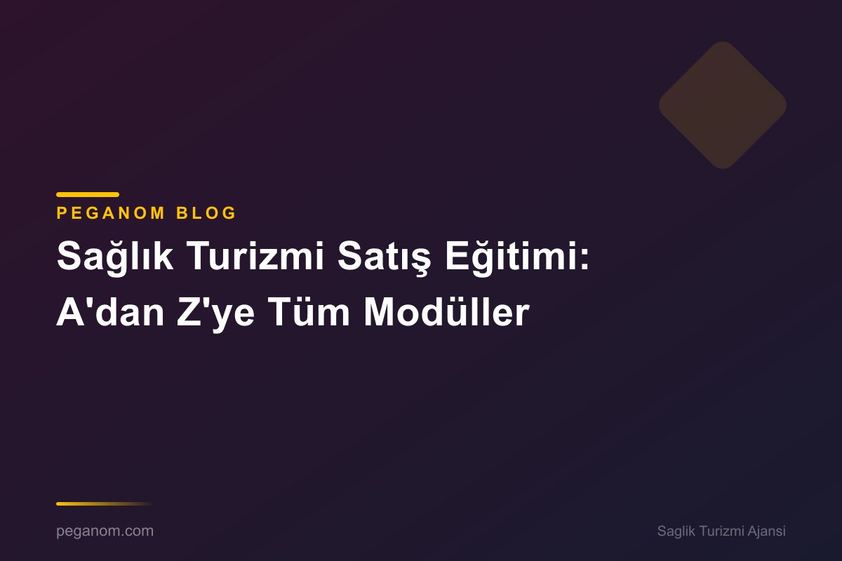 Sağlık Turizmi Satış Eğitimi: A'dan Z'ye Tüm Modüller