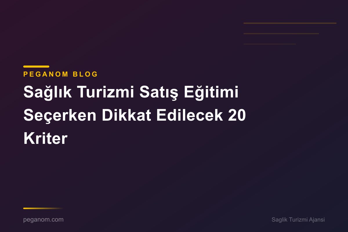 Sağlık Turizmi Satış Eğitimi Seçerken Dikkat Edilecek 20 Kriter