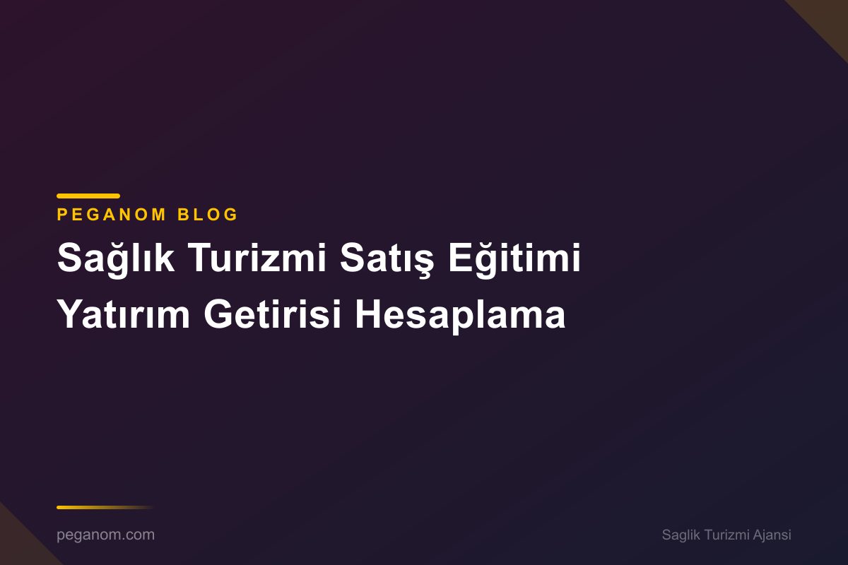 Sağlık Turizmi Satış Eğitimi Yatırım Getirisi Hesaplama
