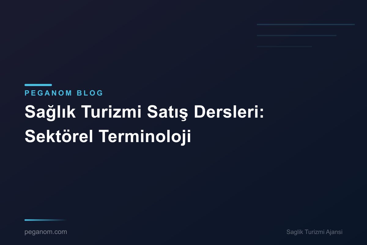 Sağlık Turizmi Satış Dersleri: Sektörel Terminoloji