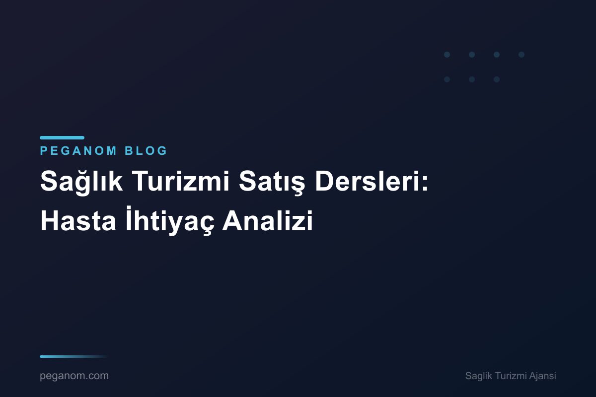 Sağlık Turizmi Satış Dersleri: Hasta İhtiyaç Analizi