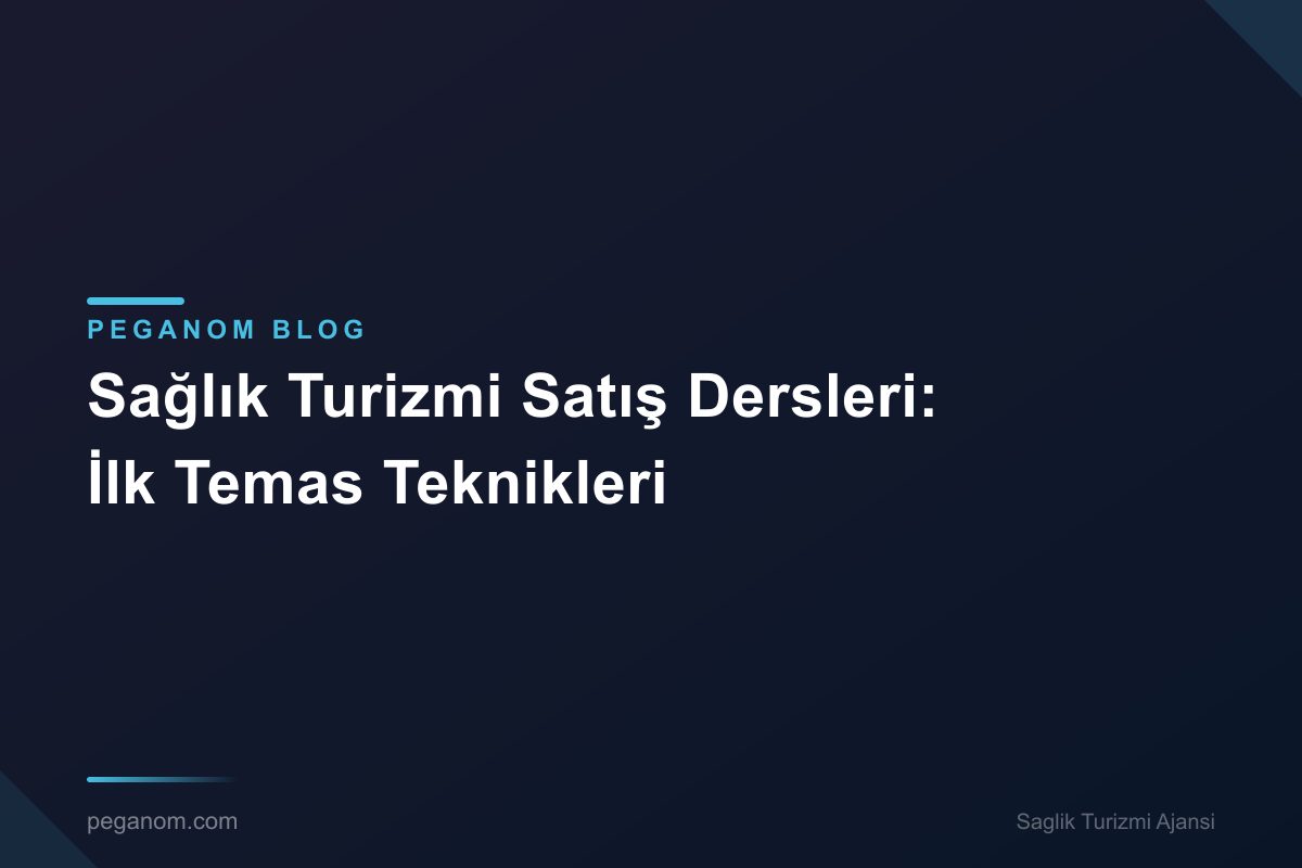 Sağlık Turizmi Satış Dersleri: İlk Temas Teknikleri