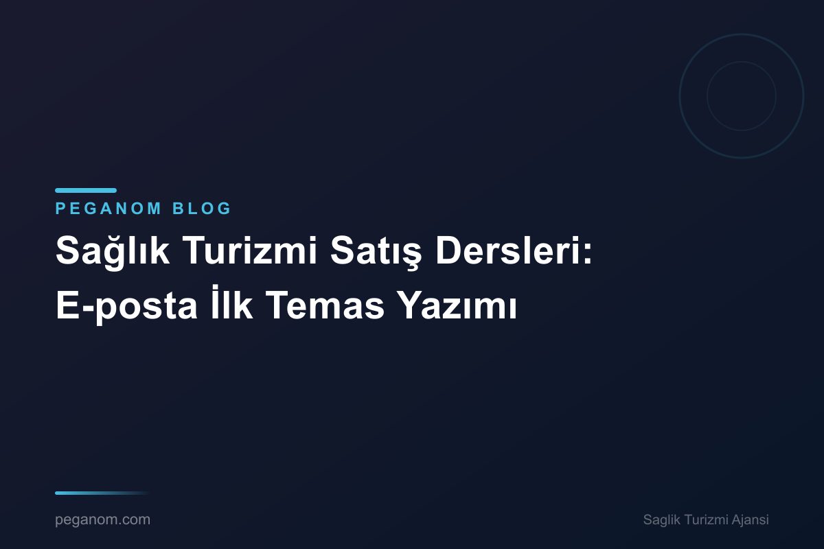 Sağlık Turizmi Satış Dersleri: E-posta İlk Temas Yazımı