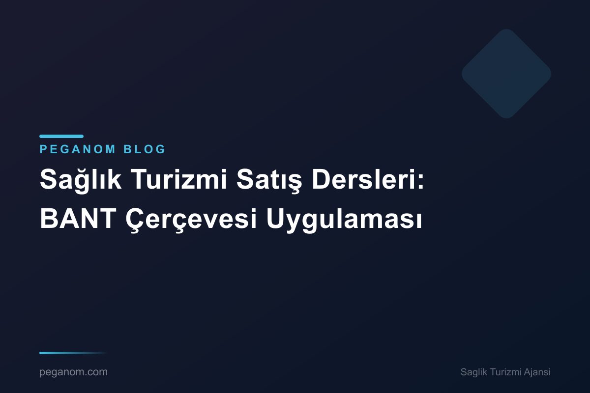 Sağlık Turizmi Satış Dersleri: BANT Çerçevesi Uygulaması