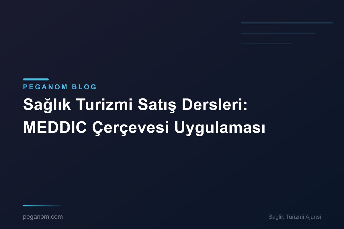 Sağlık Turizmi Satış Dersleri: MEDDIC Çerçevesi Uygulaması