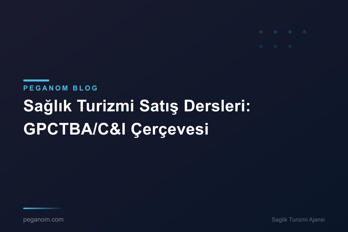Sağlık Turizmi Satış Dersleri: GPCTBA/C&I Çerçevesi