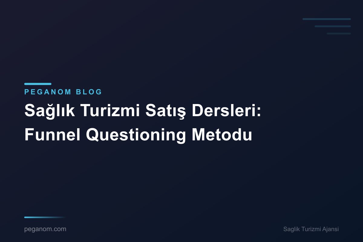 Sağlık Turizmi Satış Dersleri: Funnel Questioning Metodu