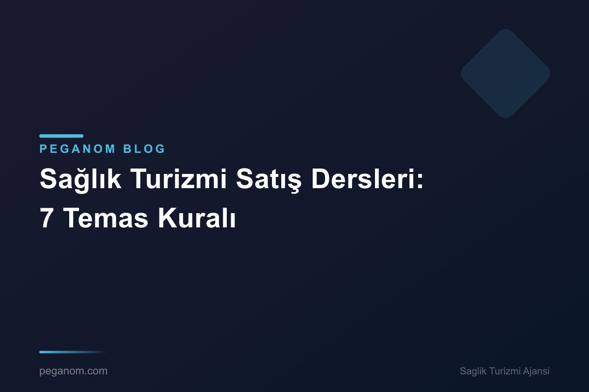 Sağlık Turizmi Satış Dersleri: 7 Temas Kuralı