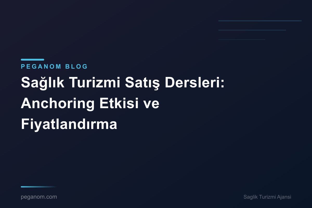 Sağlık Turizmi Satış Dersleri: Anchoring Etkisi ve Fiyatlandırma