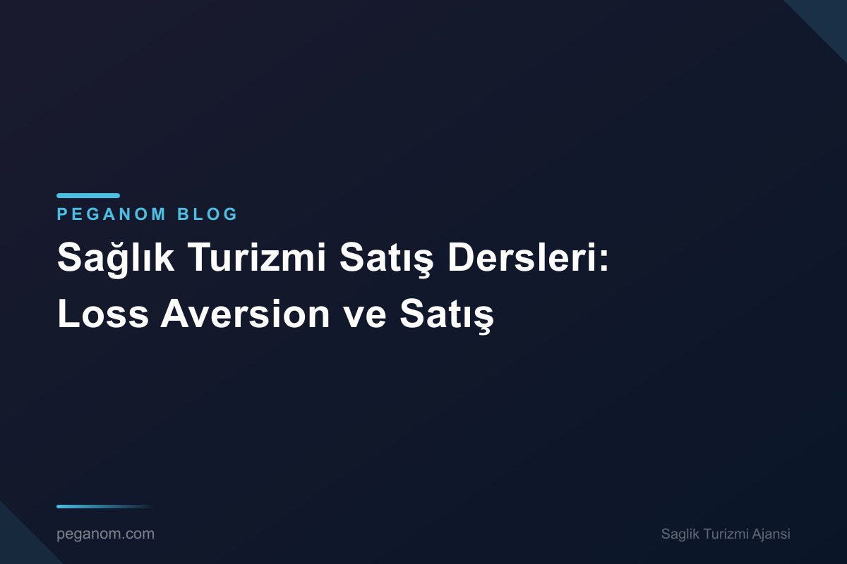 Sağlık Turizmi Satış Dersleri: Loss Aversion ve Satış