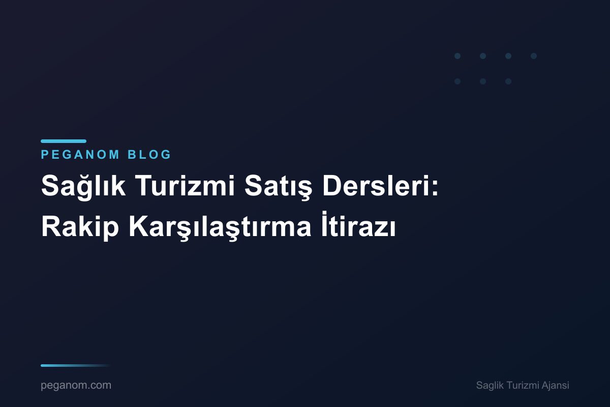 Sağlık Turizmi Satış Dersleri: Rakip Karşılaştırma İtirazı