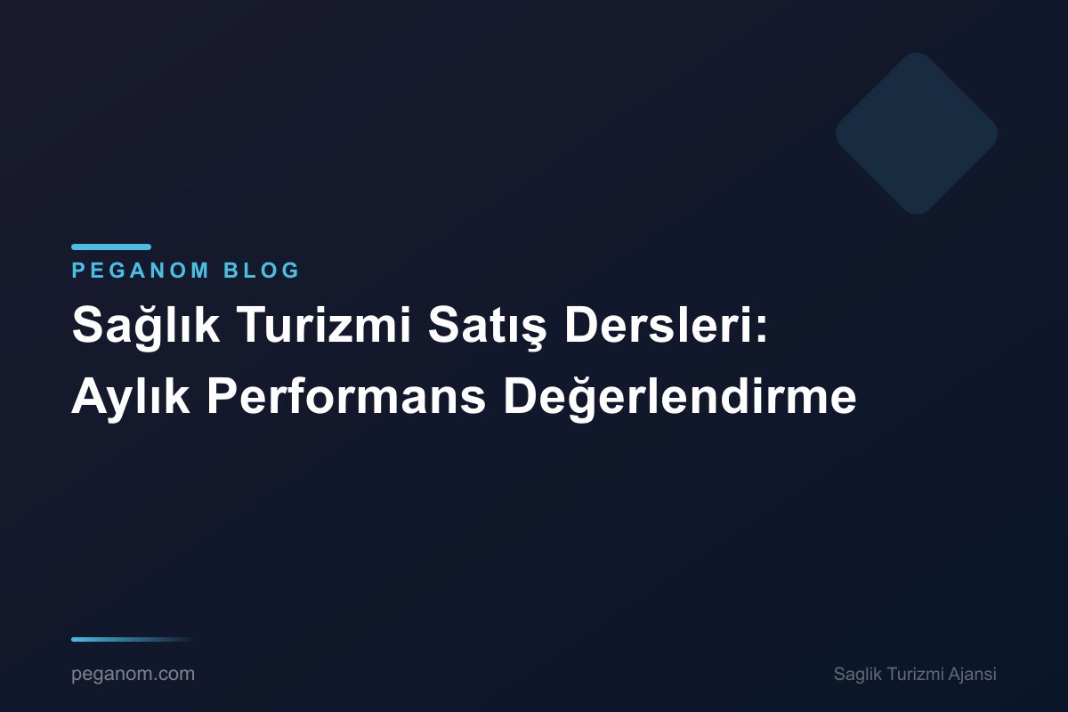 Sağlık Turizmi Satış Dersleri: Aylık Performans Değerlendirme