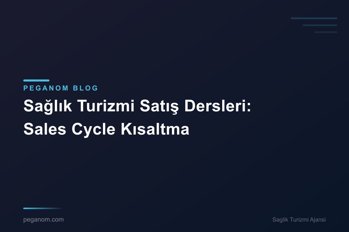 Sağlık Turizmi Satış Dersleri: Sales Cycle Kısaltma