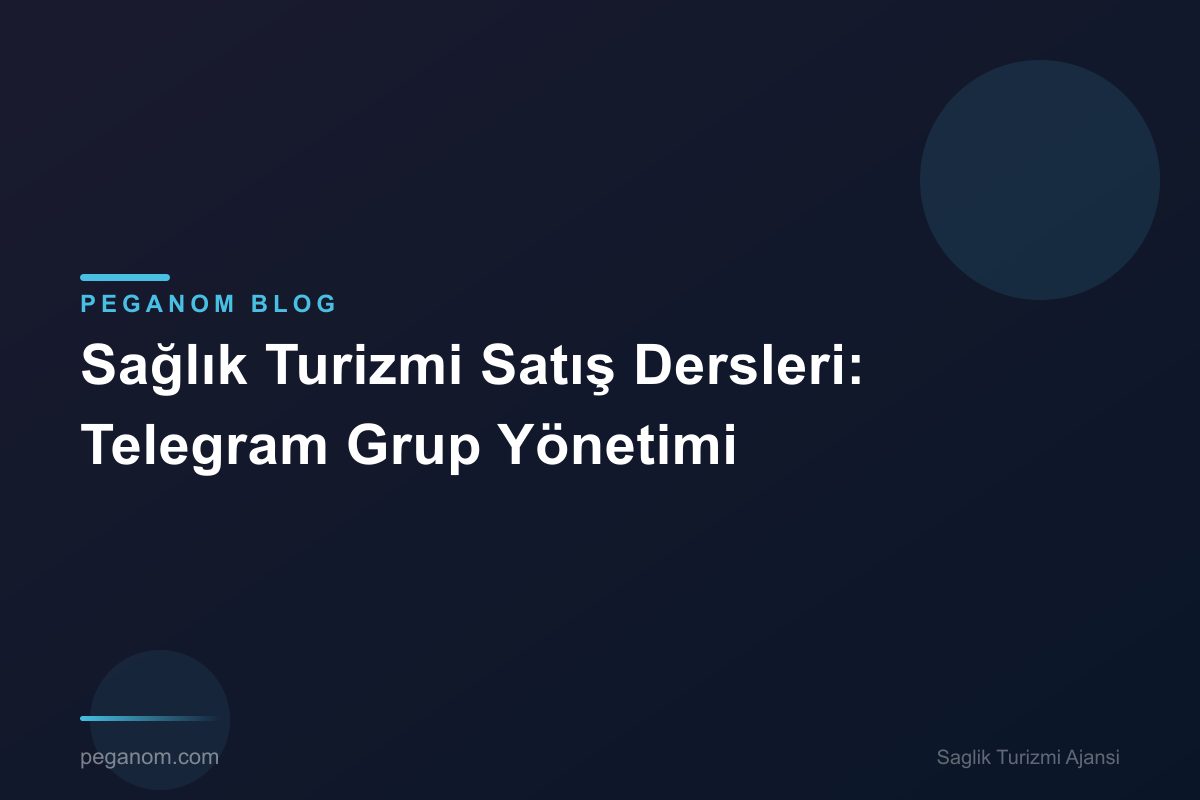 Sağlık Turizmi Satış Dersleri: Telegram Grup Yönetimi