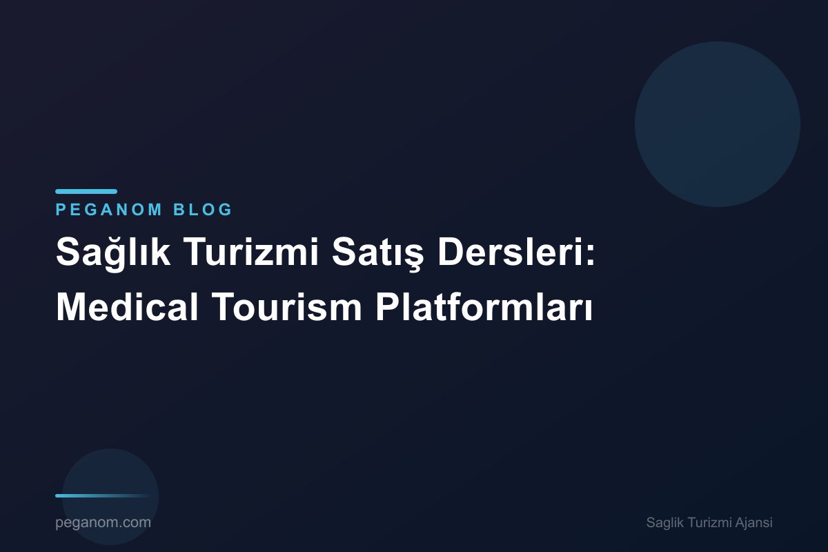 Sağlık Turizmi Satış Dersleri: Medical Tourism Platformları