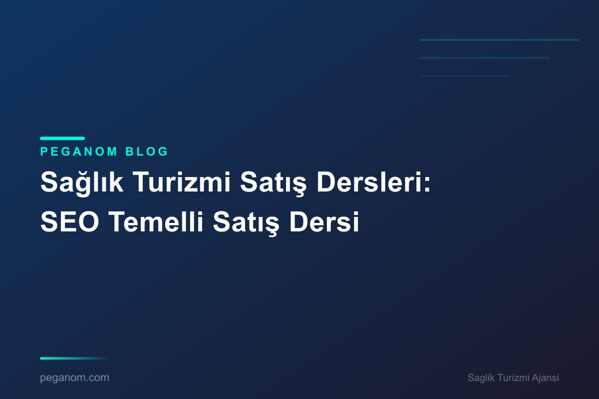 Sağlık Turizmi Satış Dersleri: SEO Temelli Satış Dersi