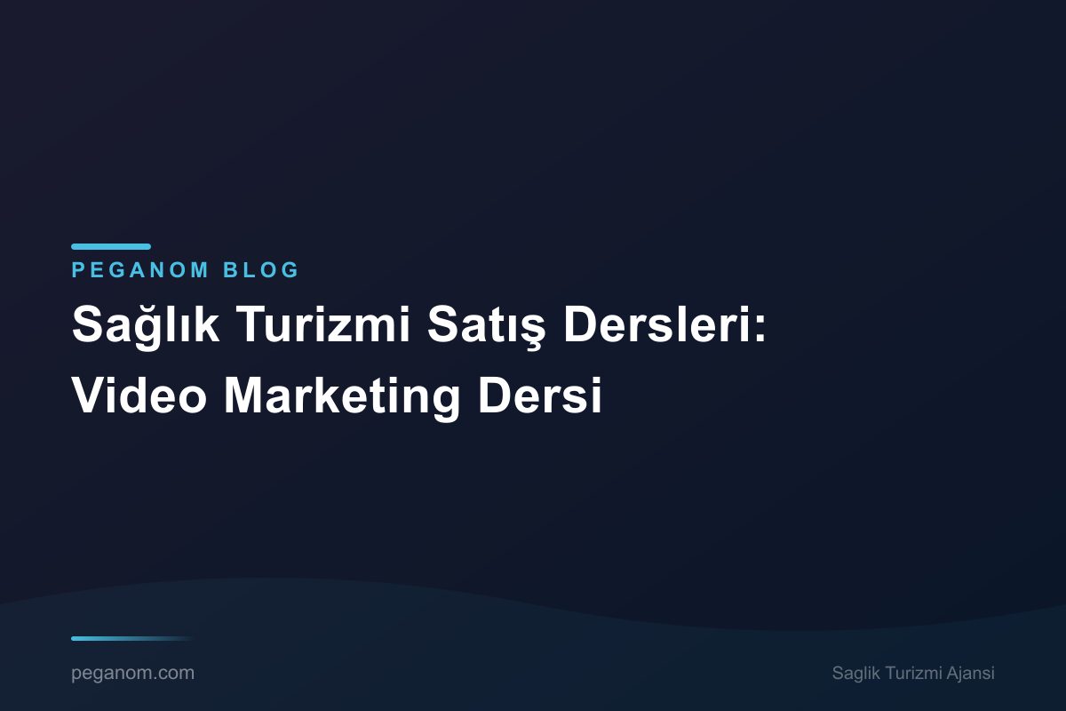 Sağlık Turizmi Satış Dersleri: Video Marketing Dersi