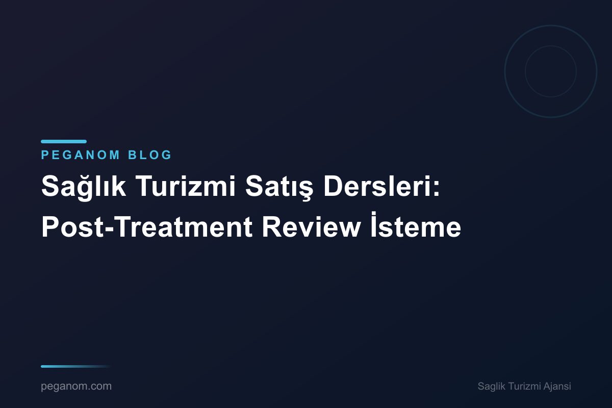 Sağlık Turizmi Satış Dersleri: Post-Treatment Review İsteme