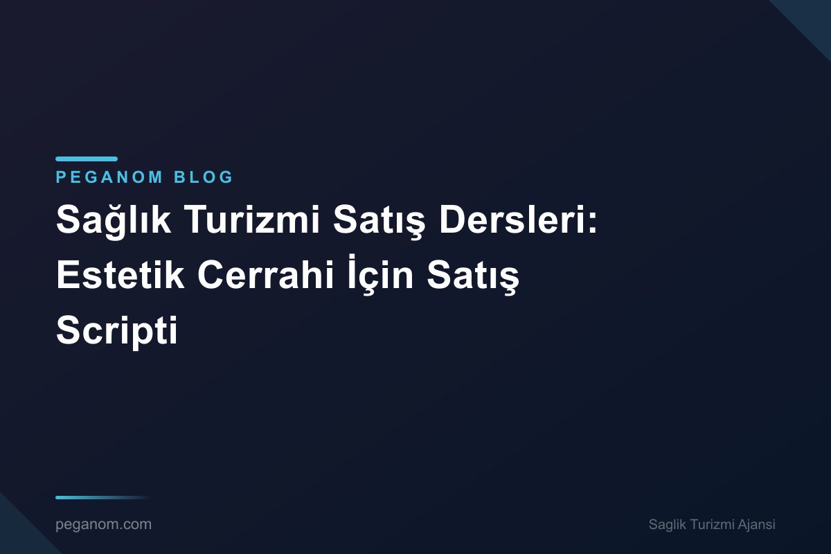 Sağlık Turizmi Satış Dersleri: Estetik Cerrahi İçin Satış Scripti