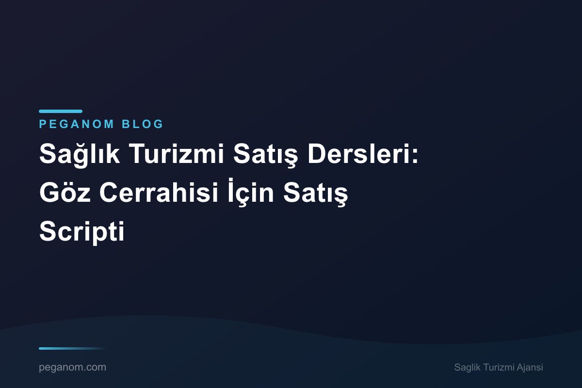 Sağlık Turizmi Satış Dersleri: Göz Cerrahisi İçin Satış Scripti