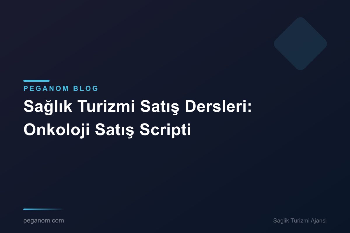 Sağlık Turizmi Satış Dersleri: Onkoloji Satış Scripti