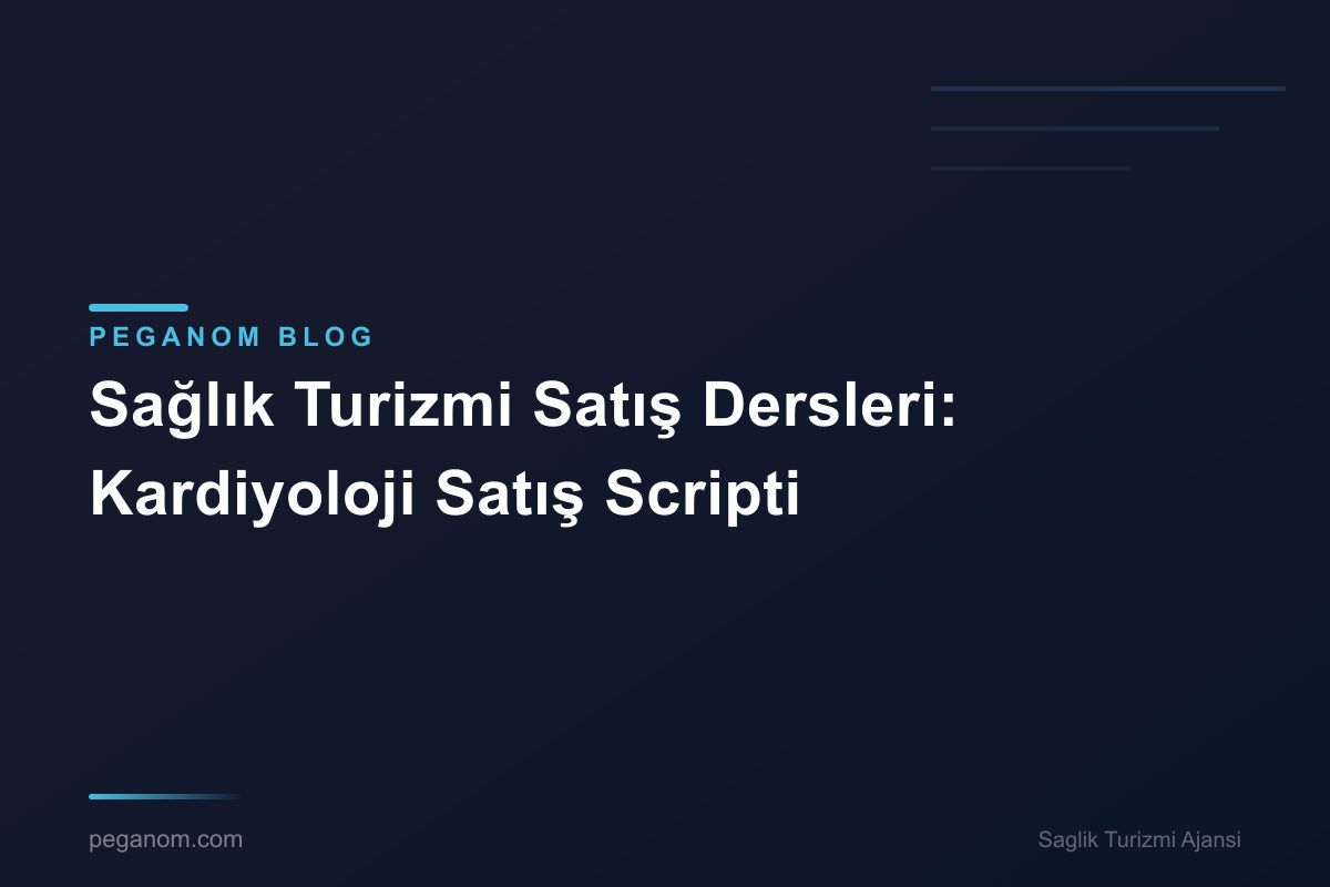 Sağlık Turizmi Satış Dersleri: Kardiyoloji Satış Scripti
