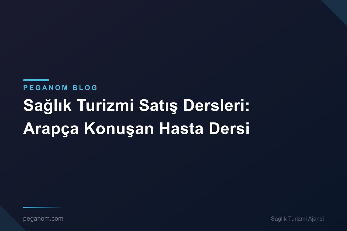 Sağlık Turizmi Satış Dersleri: Arapça Konuşan Hasta Dersi