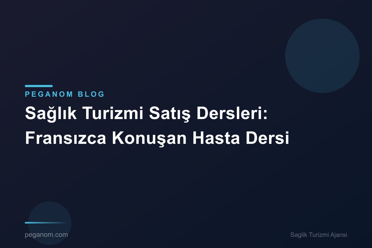Sağlık Turizmi Satış Dersleri: Fransızca Konuşan Hasta Dersi