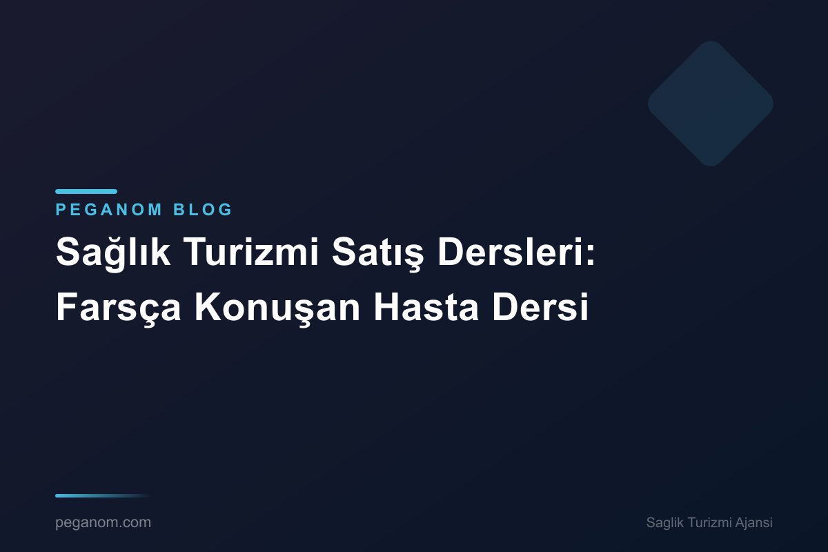 Sağlık Turizmi Satış Dersleri: Farsça Konuşan Hasta Dersi
