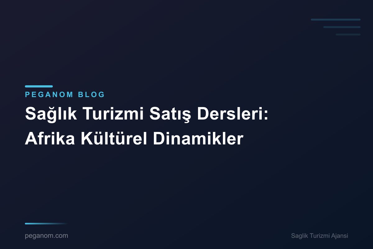 Sağlık Turizmi Satış Dersleri: Afrika Kültürel Dinamikler