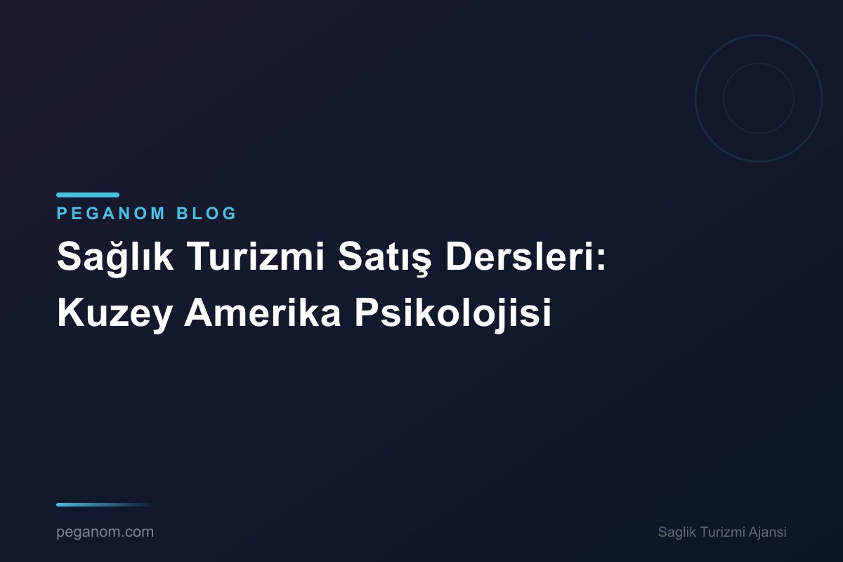Sağlık Turizmi Satış Dersleri: Kuzey Amerika Psikolojisi