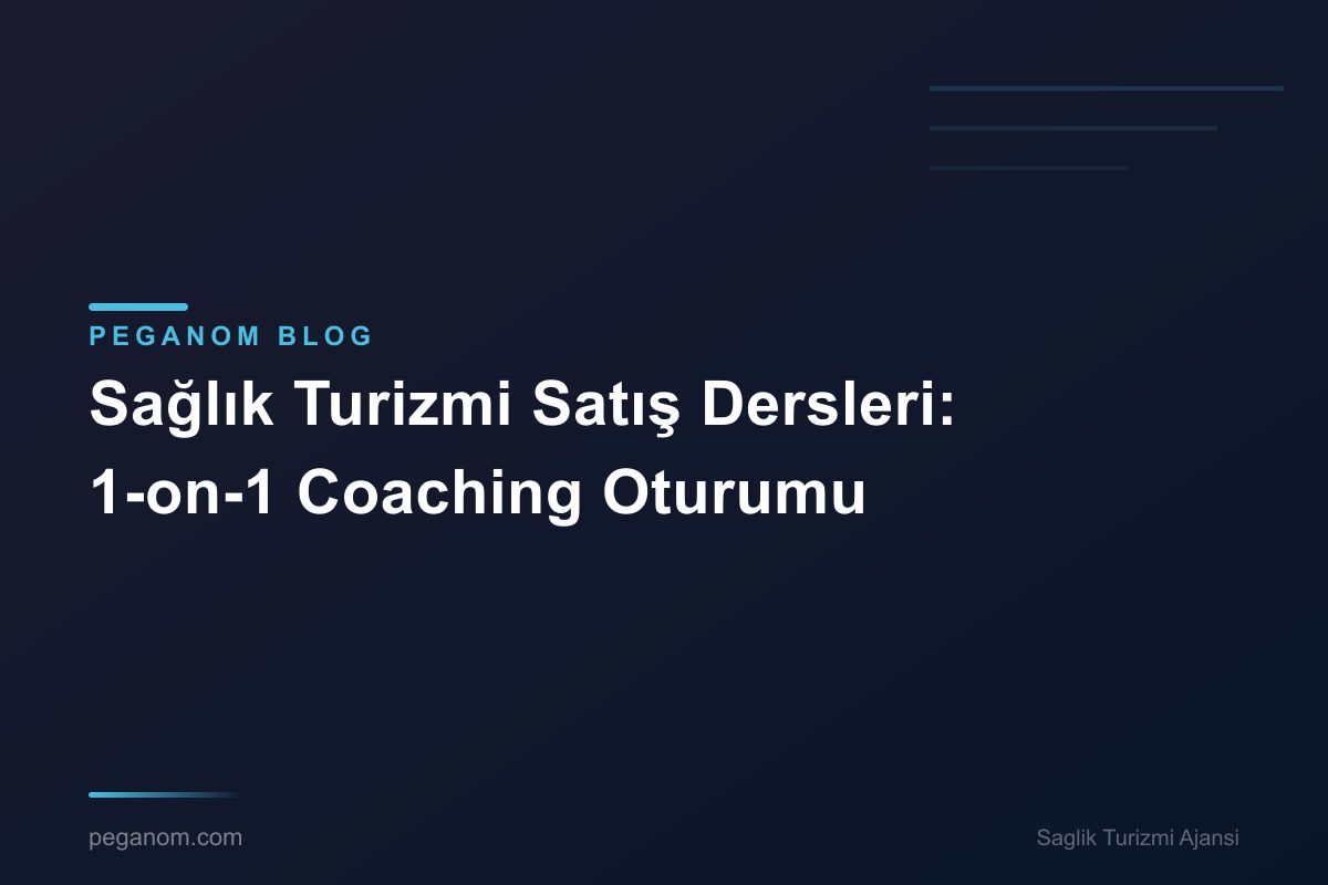 Sağlık Turizmi Satış Dersleri: 1-on-1 Coaching Oturumu