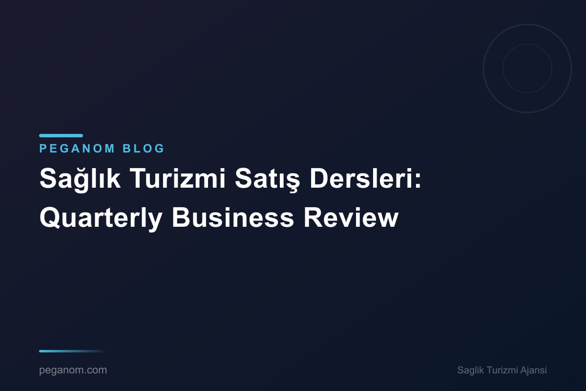 Sağlık Turizmi Satış Dersleri: Quarterly Business Review