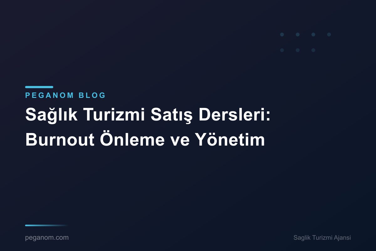 Sağlık Turizmi Satış Dersleri: Burnout Önleme ve Yönetim
