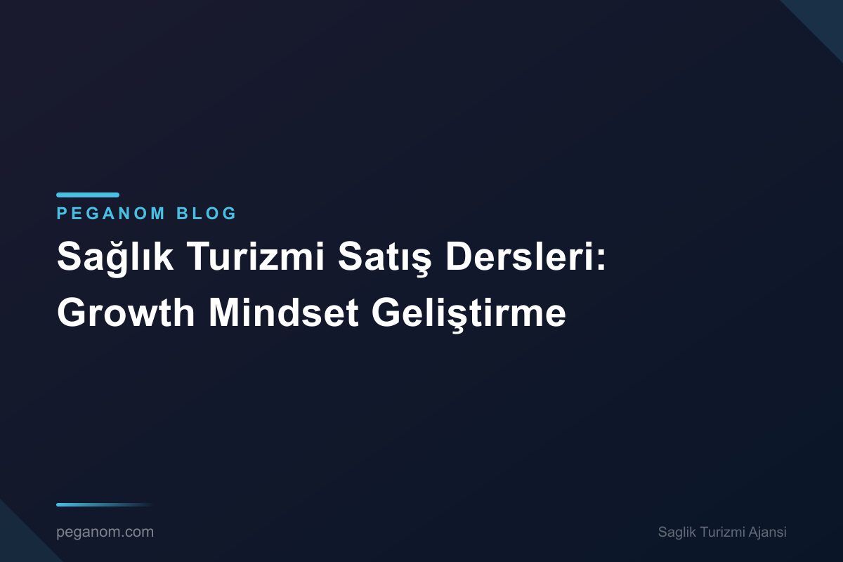 Sağlık Turizmi Satış Dersleri: Growth Mindset Geliştirme