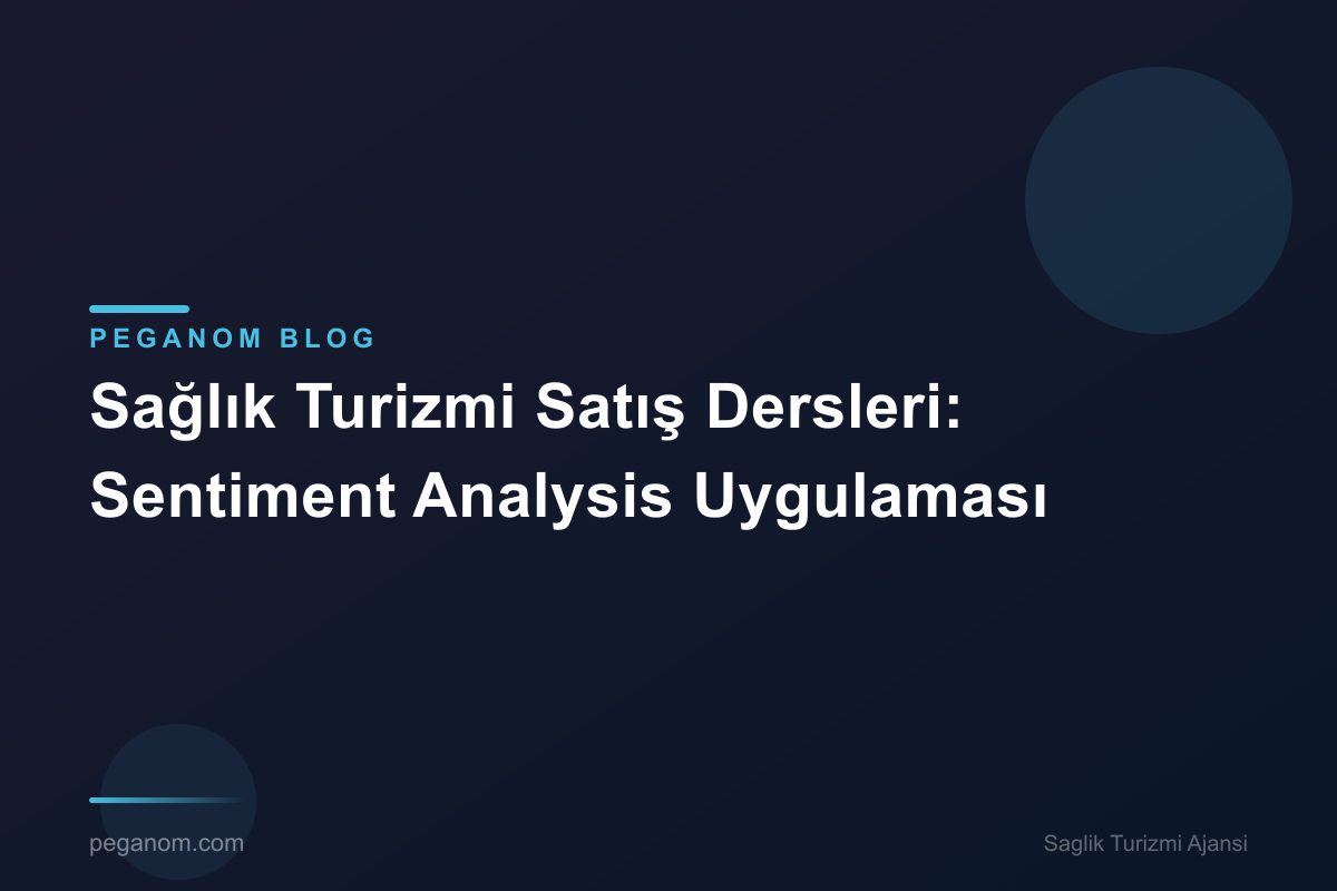 Sağlık Turizmi Satış Dersleri: Sentiment Analysis Uygulaması