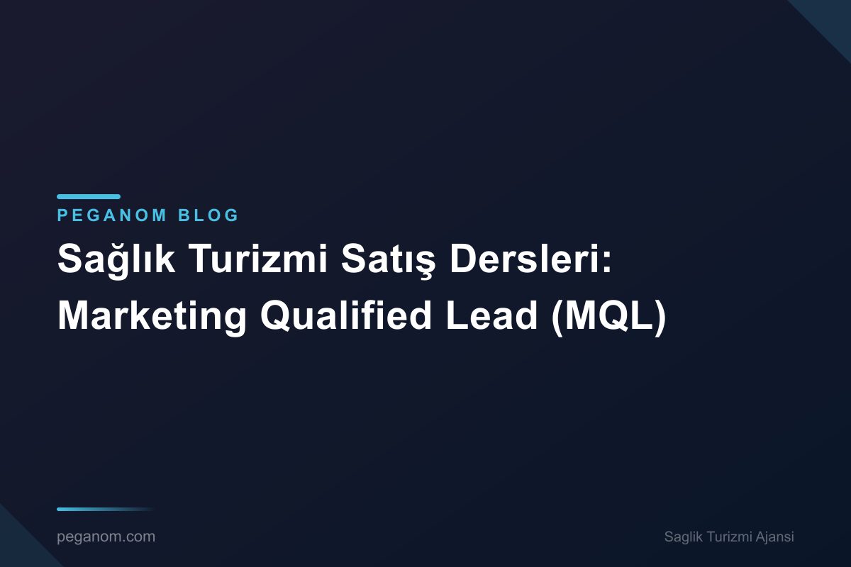 Sağlık Turizmi Satış Dersleri: Marketing Qualified Lead (MQL)