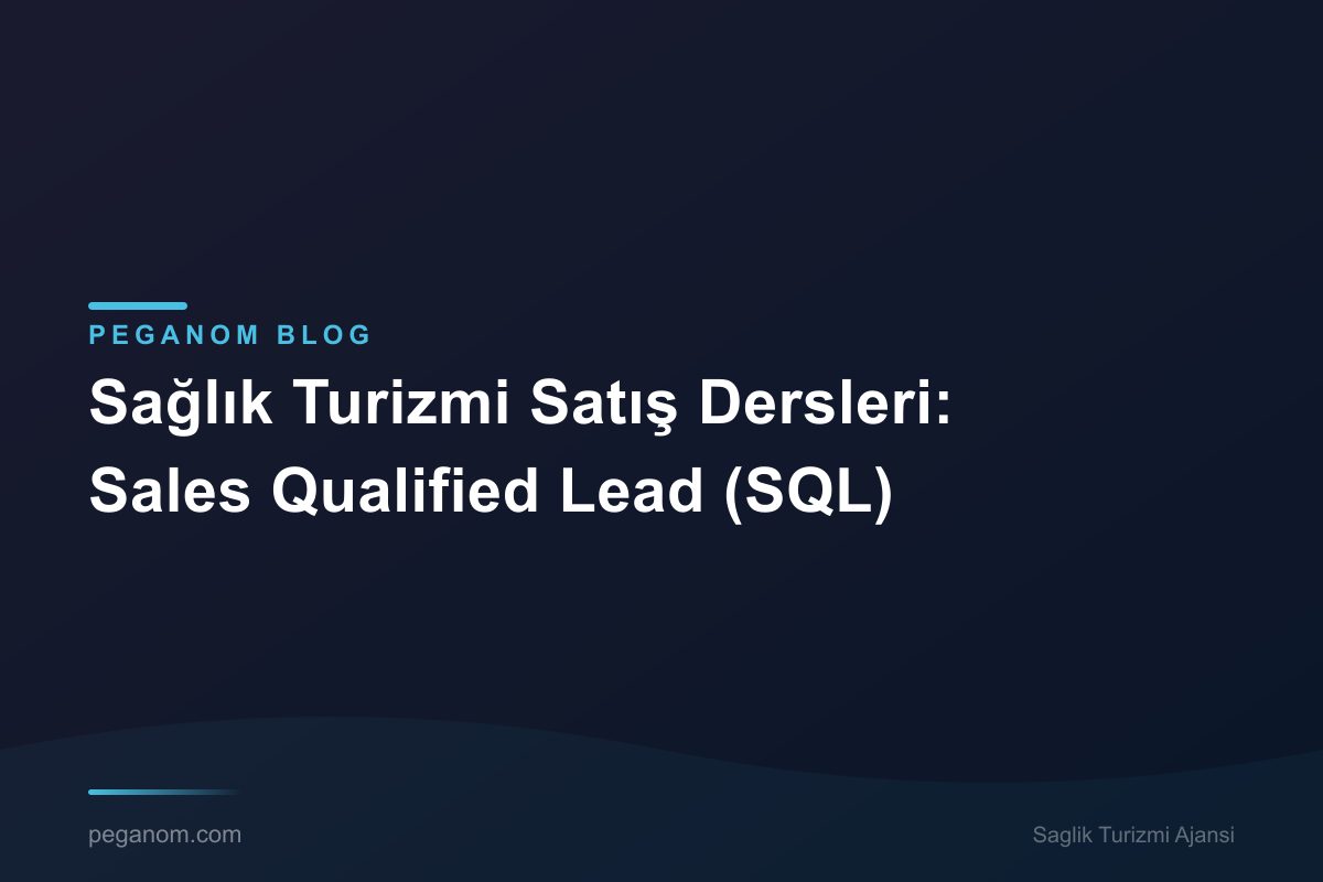 Sağlık Turizmi Satış Dersleri: Sales Qualified Lead (SQL)