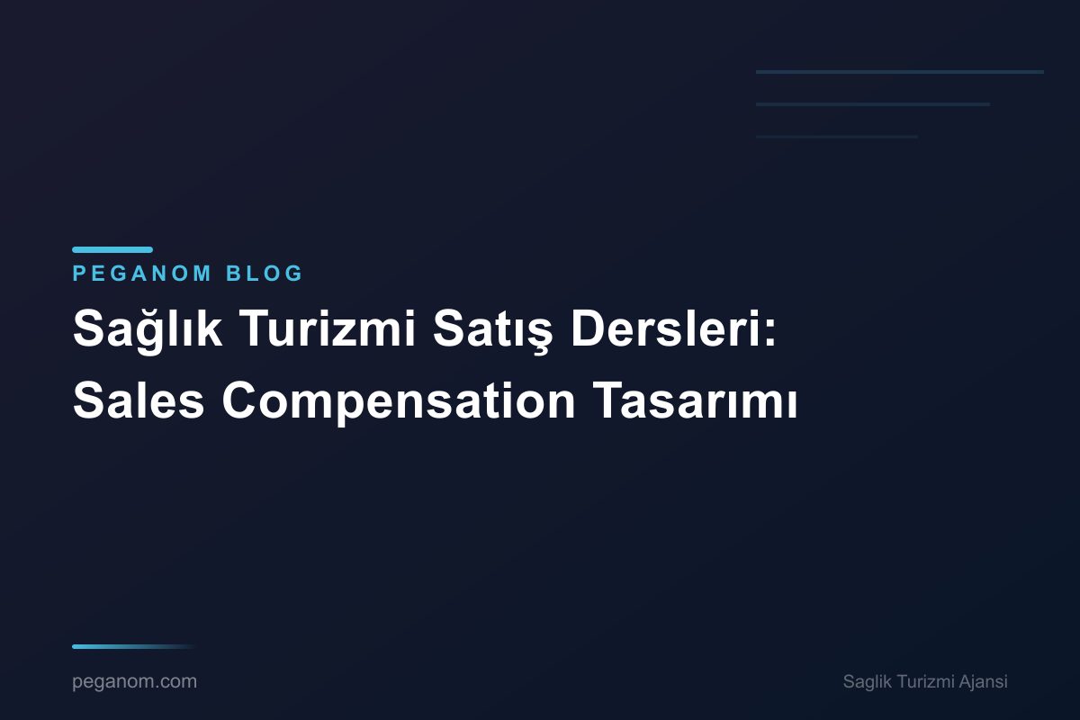 Sağlık Turizmi Satış Dersleri: Sales Compensation Tasarımı