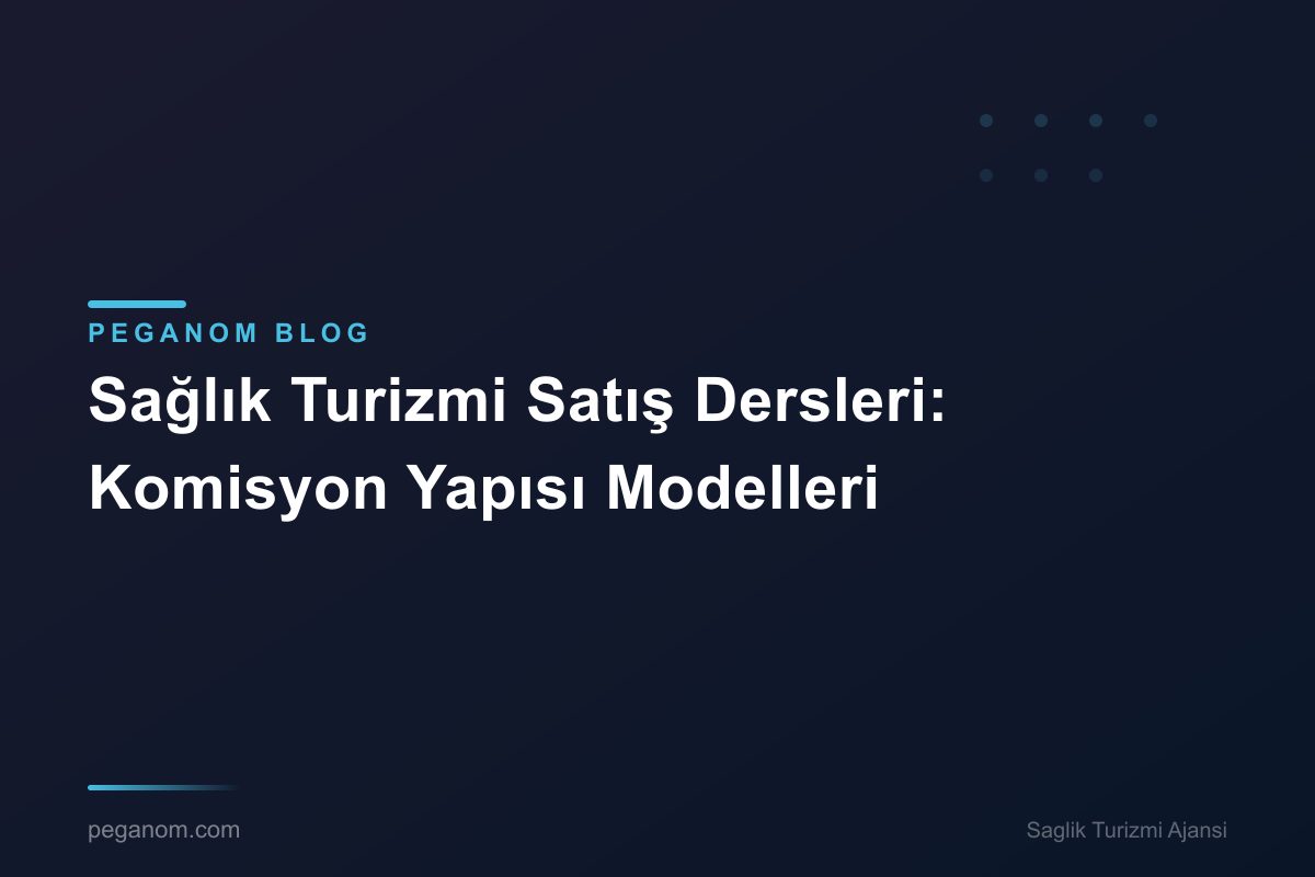Sağlık Turizmi Satış Dersleri: Komisyon Yapısı Modelleri