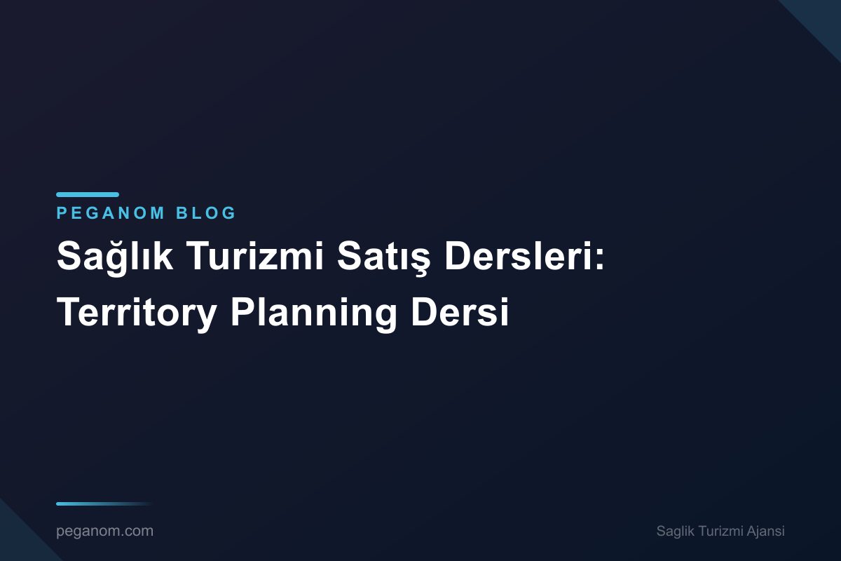 Sağlık Turizmi Satış Dersleri: Territory Planning Dersi