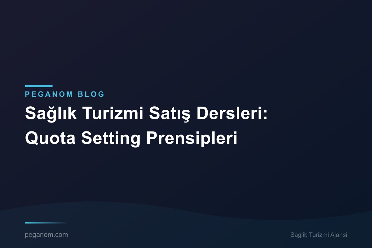 Sağlık Turizmi Satış Dersleri: Quota Setting Prensipleri