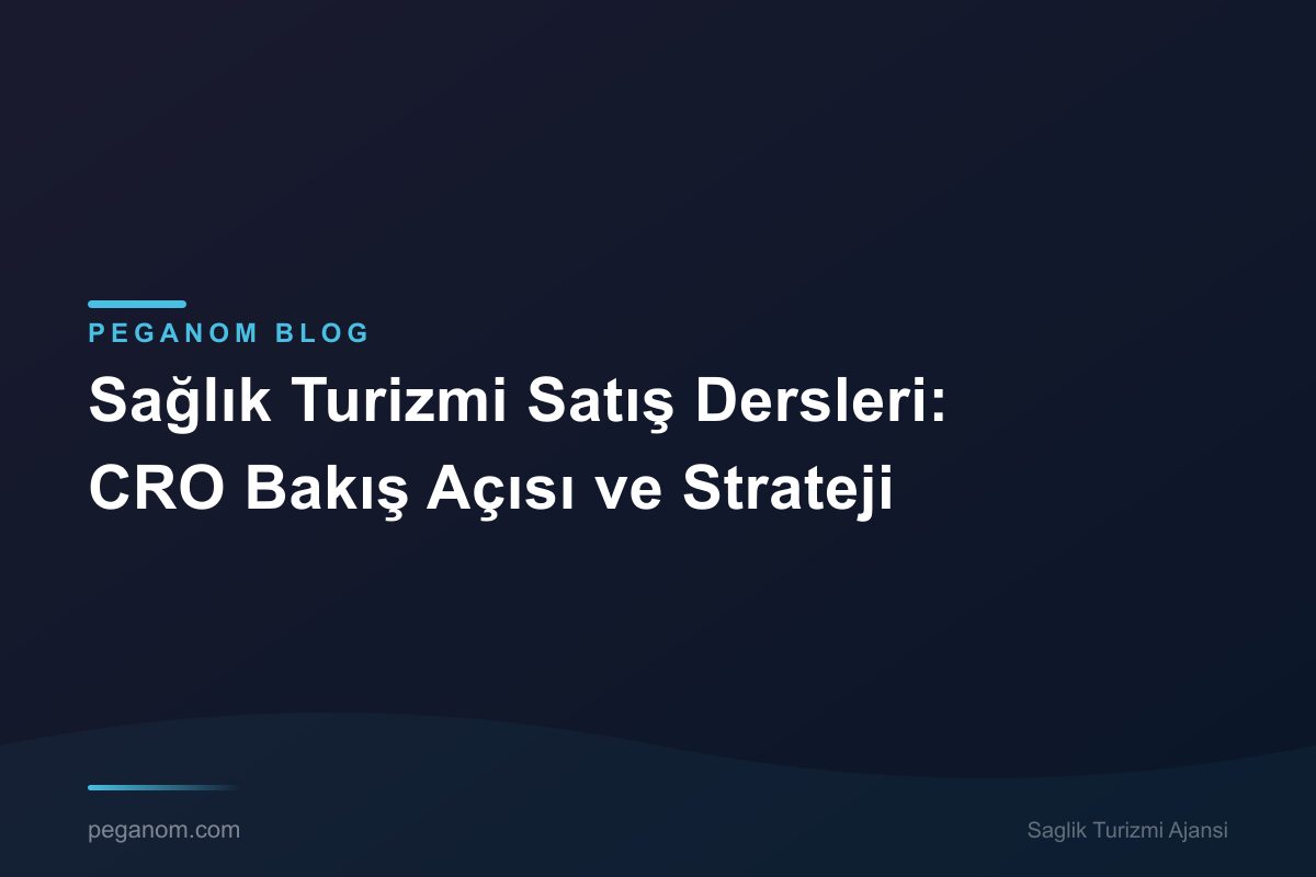 Sağlık Turizmi Satış Dersleri: CRO Bakış Açısı ve Strateji