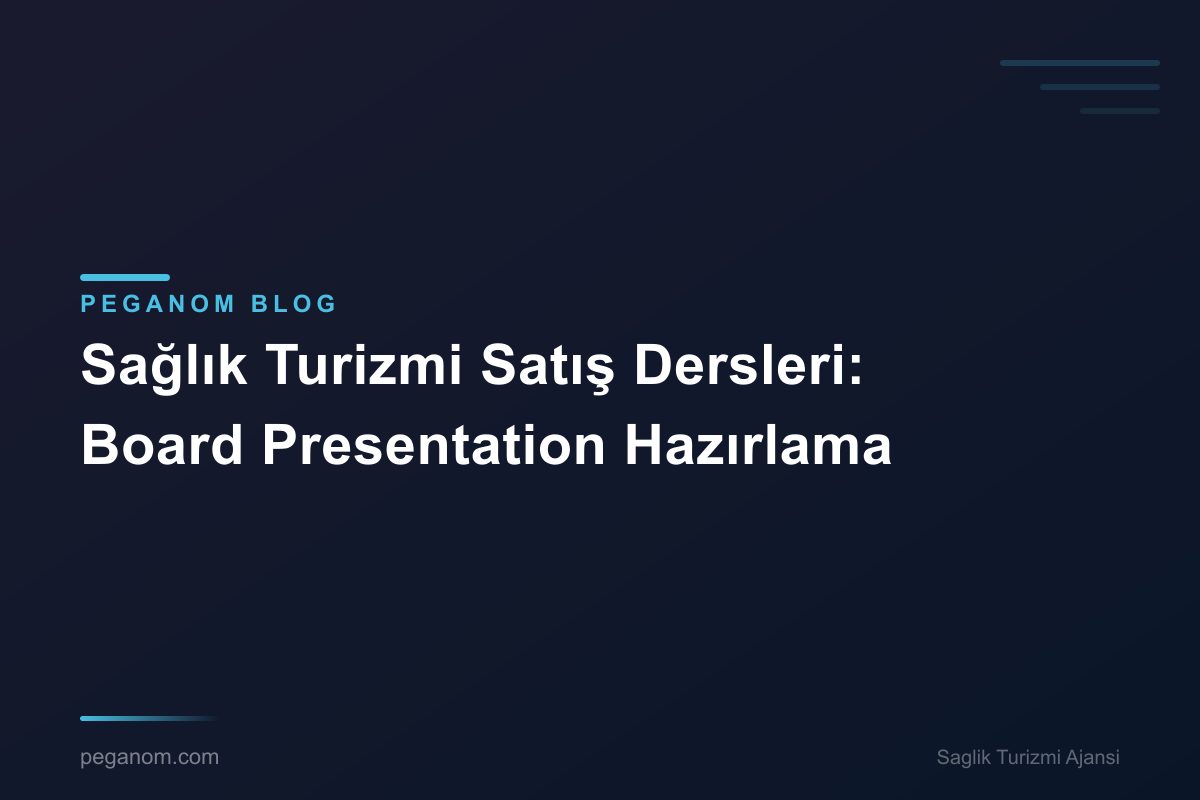 Sağlık Turizmi Satış Dersleri: Board Presentation Hazırlama