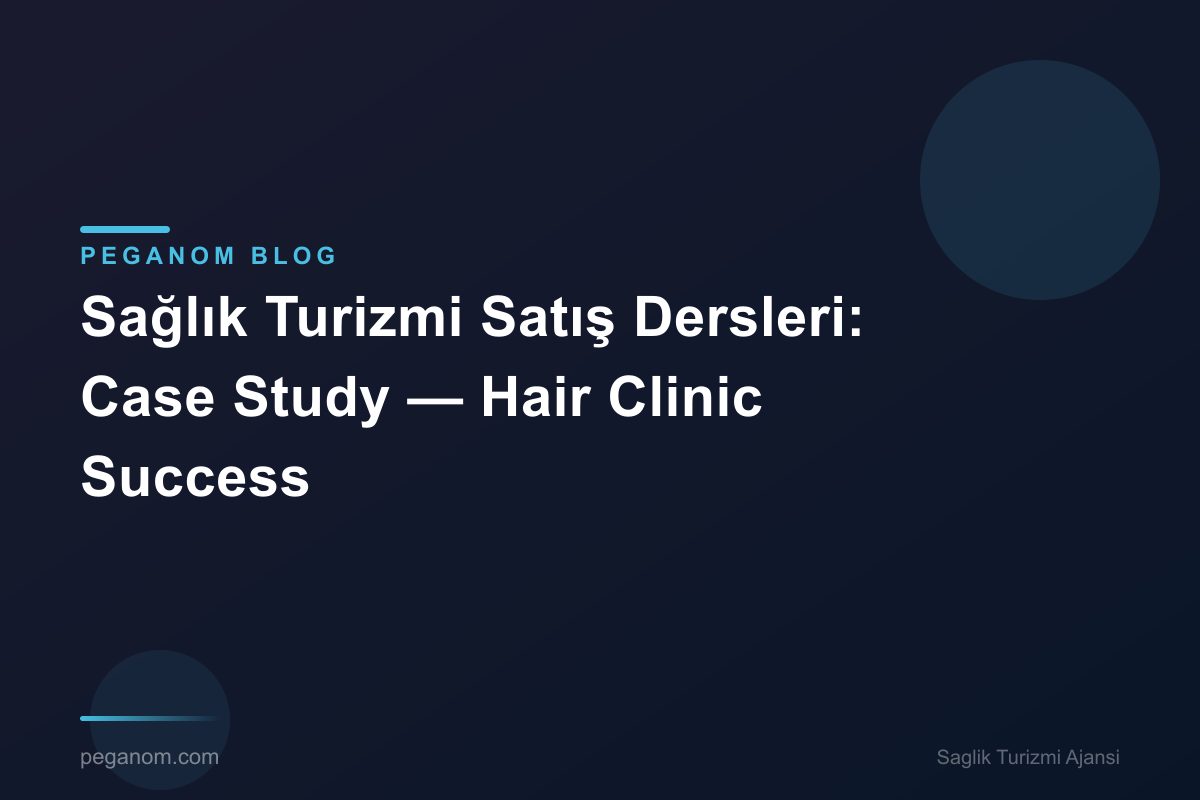 Sağlık Turizmi Satış Dersleri: Case Study — Hair Clinic Success
