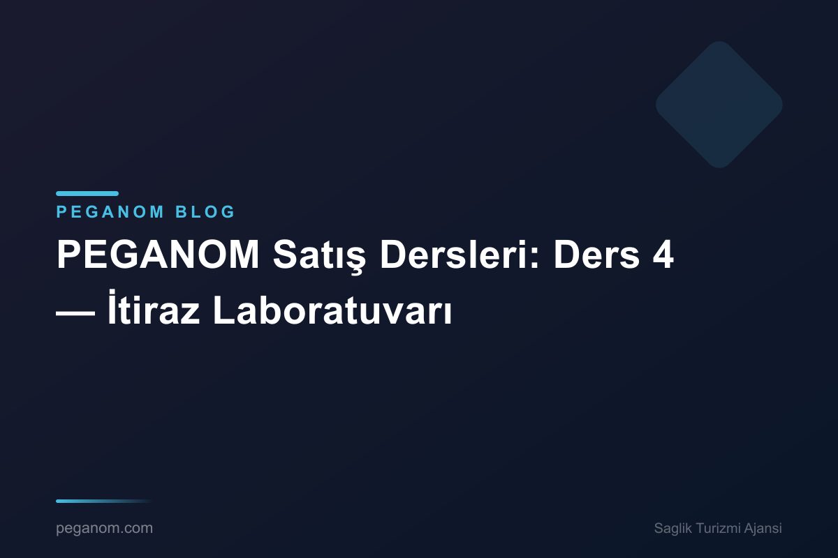 PEGANOM Satış Dersleri: Ders 4 — İtiraz Laboratuvarı