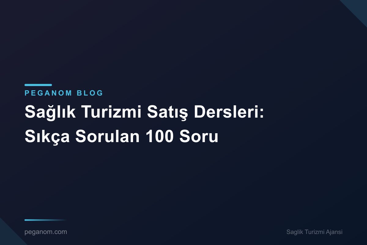 Sağlık Turizmi Satış Dersleri: Sıkça Sorulan 100 Soru